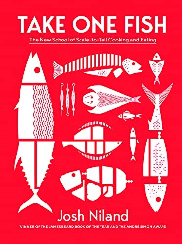 Take One Fish: The New School of Scale-to-Tail Cooking and Eating