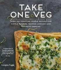 Take One Veg: Over 100 Tempting Veggie Recipes for Simple Suppers, Packed Lunches and Weekend Cooking