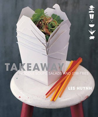 Takeaway: Noodle Soups, Salads and Stir-Fries
