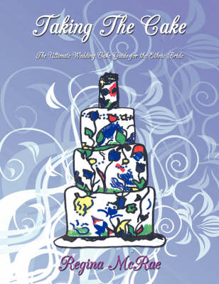 Taking The Cake: The Ultimate Wedding Cake Guide for the Ethnic Bride