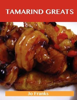 Tamarind Greats: Delicious Tamarind Recipes, The Top 40 Tamarind Recipes