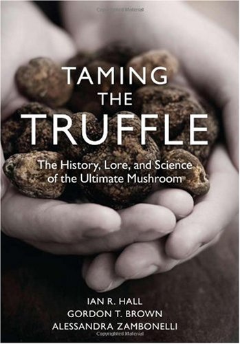 Taming the Truffle: The History, Lore, and Science of the Ultimate Mushroom