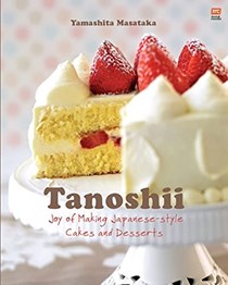 Tanoshii: Joy of Making Japanese-Style Cakes & Desserts