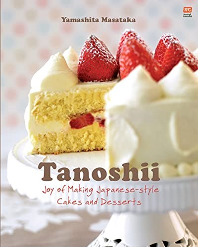 Tanoshii: Joy of Making Japanese-Style Cakes & Desserts (New Edition)
