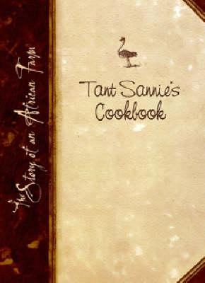 Tant Sannie's Cook Book: The Story of an African Farm