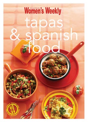 Tapas & Spanish Food: Triple-Tested Recipes from Spain, from Paella to Tortilla