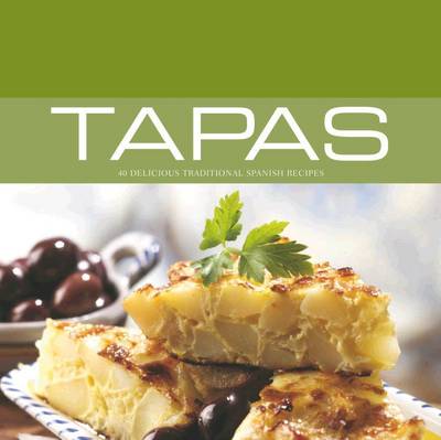 Tapas: 40 Delicious Traditional Spanish Recipes