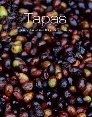 Tapas: A collection of over 100 essential recipes