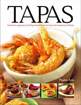 Tapas: Authentic Appetizers and Finger Foods from the Bars and Restaurants of Spain