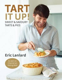Tart it Up!: Sweet and Savoury Tarts and Pies