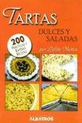 Tartas Dulces y Saladas: 200 Practicas y Rapidas Recetas