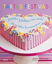Tartas Festivas: Pasteles y Galletas Con Estilo, Para Todas Las Ocasiones