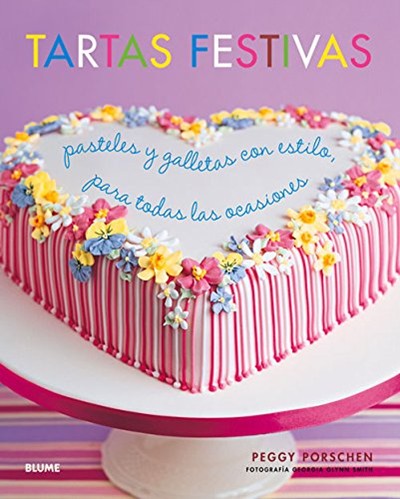 Tartas Festivas: Pasteles y Galletas Con Estilo, Para Todas Las Ocasiones