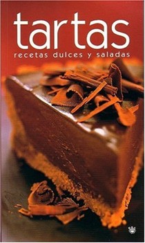 Tartas. Recetas Dulces y Saladas (Tart: Sweet and Savoury Recipes)