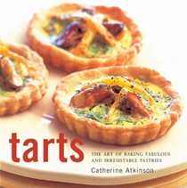 Tarts: The Art of Baking Fabulous and Irresistable Pastries