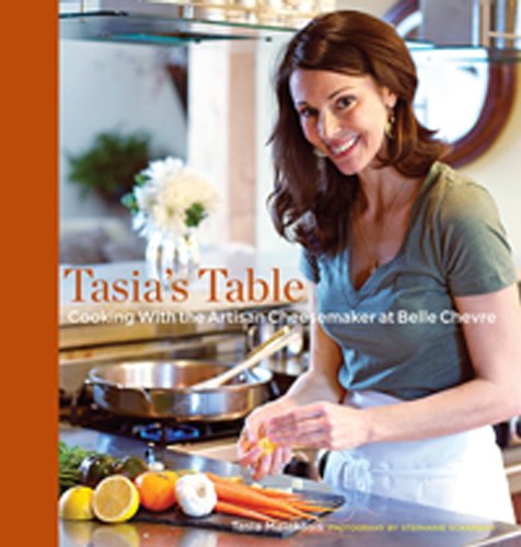 Tasia's Table: Cooking with the Artisan Cheesemaker at Belle Chevre