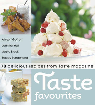 Taste Favourites: 70 Delicious Recipes from Taste Magazine