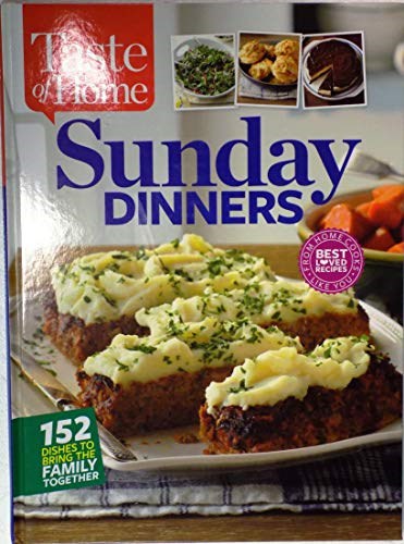 Taste of Home - Sunday Dinners 152 Dishes To Bring The Family Together