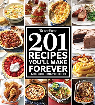 Taste Of Home 201 Recipes You Ll Make Forever Classic Recipes For Today S Home Cooks Eat Your Books