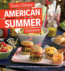 Taste of Home American Summer Cookbook: Fast Weeknight Favorites, Backyard Barbecues & Everything In Between