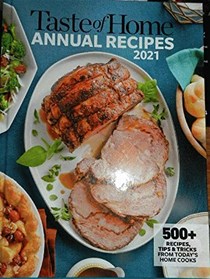 Taste of Home Annual Recipes (2021): 500+ Recipes, Tips and Tricks from Today's Home Cooks