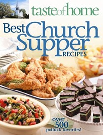 Taste of Home Best Church Suppers: Over 600 Potluck Favorites!