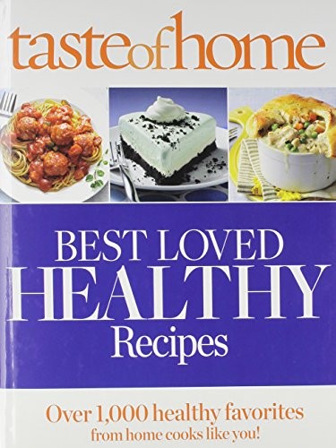 Taste of Home Best Loved Healthy Recipes: Over 1,000 Healthy Favorites for Home Cooks Like You! 