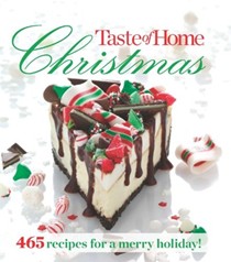 Taste of Home Christmas - 2013: 465 Recipes for a Merry Holiday!