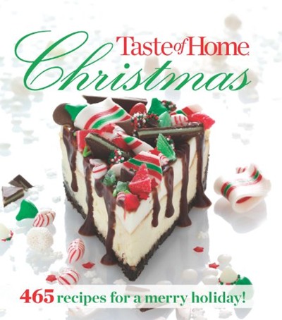 Taste of Home Christmas - 2013: 465 Recipes for a Merry Holiday!