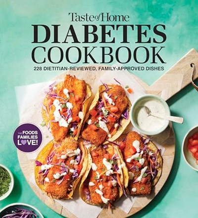Taste of Home Diabetes Cookbook: 228 Dietitian-Reviewed Family-Approved Dishes