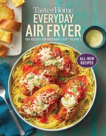 Taste of Home Everyday Air Fryer Volume 2: 100+ Recipes for Weeknight Ease