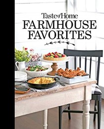 Taste of Home Farmhouse Favorites: Set your table with the heartwarming goodness of today&apos;s country kitchens