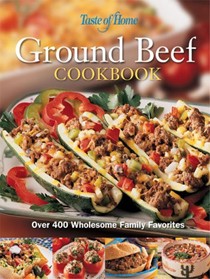 Taste of Home Ground Beef: Over 400 Wholesome Family Favorites