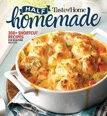 Taste of Home Half Homemade: 200+ Shortcut Recipes for Dinnertime Success!