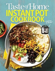 Taste of Home Instant Pot Cookbook: Savor 175 Must-have Recipes Made Easy in the Instant Pot