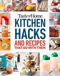 Taste of Home Kitchen Hacks: And Recipes That Go With Them