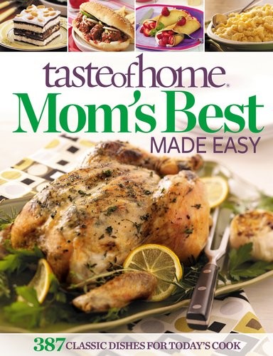Taste of Home Mom's Best Made Easy: 387 Classic Dishes for Today's Cook