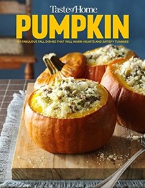 Taste of Home Pumpkin: 101 Delicious Dishes that Will Warm Hearts and Satisfy Tummies