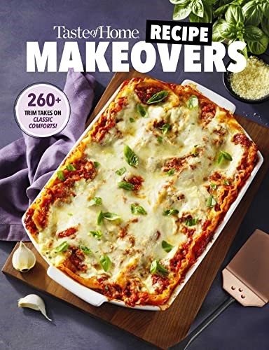 Taste of Home Recipe Makeovers: 260 Trim Takes on Classic Comforts