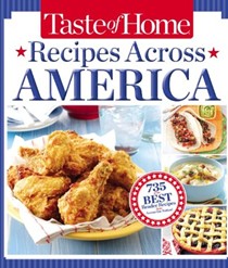 Taste of Home Recipes Across America: 735 of the Best Reader Recipes from Across the Nation