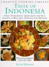 Taste of Indonesia: Over 70 Aromatic Dishes from the Spice Islands of Bali, Java, Sumatra and Madura