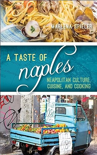 Taste of Naples: Neapolitan Culture, Cuisine, and Cooking (Big City Food Biographies)