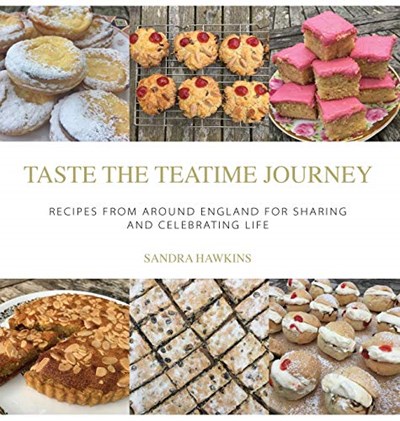 Taste the Teatime Journey: Recipes from around England for Sharing and Celebrating Life