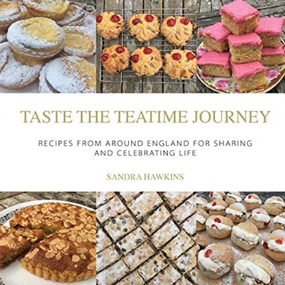 Taste the Teatime Journey: Recipes from around England for Sharing and Celebrating Life