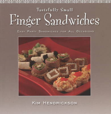 Tastefully Small Finger Sandwiches: Easy Party Sandwiches for All Occasions