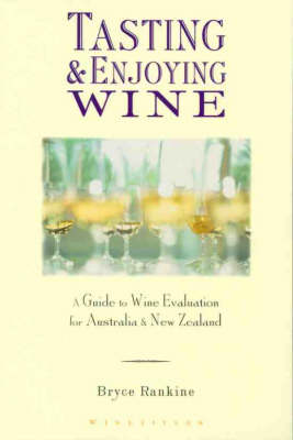 Tasting and Enjoying Wine: a Guide to Wine Evaluation for Australia and New Zealand: A Guide to Wine Evaluation in Australia and New Zealand
