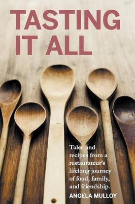 Tasting It All: Tales and Recipes from a Restaurateur's Lifelong Journey of Food, Family, and Friendship.