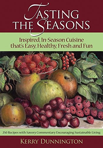 Tasting the Seasons: Inspired, In-Season Cuisine That's Easy, Healthy, Fresh and Fun