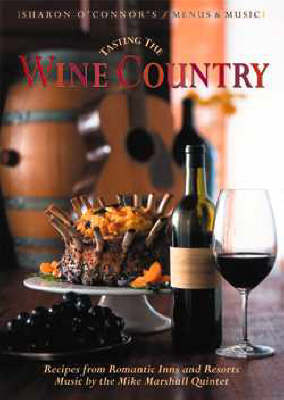 Tasting the Wine Country: Recipes from Romantic Inns and Resorts [with Music CD]
