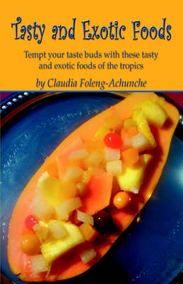Tasty and Exotic Foods: Tempt Your Taste Buds with These Exotic Foods of the Tropics